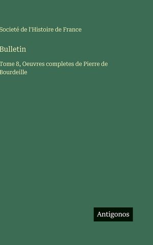 Bulletin: Tome 8, Oeuvres completes de Pierre de Bourdeille image number 0