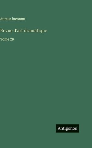 Revue d'art dramatique: Tome 29 image number 0