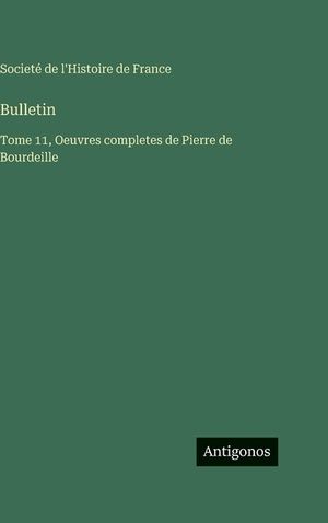 Bulletin: Tome 11, Oeuvres completes de Pierre de Bourdeille image number 0
