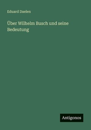 &Uuml;ber Wilhelm Busch und seine Bedeutung image number 0