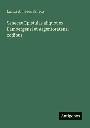 Senecae Epistulas aliquot ex Bambergensi et Argentoratensi codibus image number 0