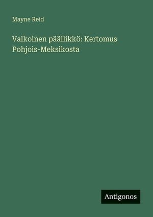 Valkoinen p&auml;&auml;llikk&ouml;: Kertomus Pohjois-Meksikosta image number 0