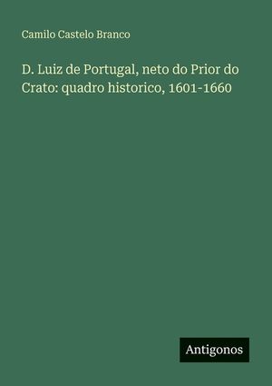 D. Luiz de Portugal, neto do Prior do Crato: quadro historico, 1601-1660 image number 0