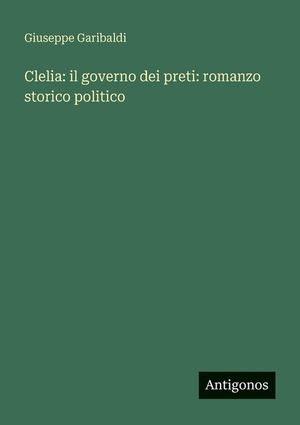 Clelia: il governo dei preti: romanzo storico politico image number 0