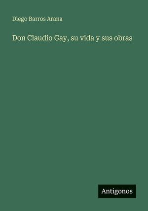 Don Claudio Gay, su vida y sus obras image number 0