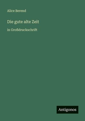Die gute alte Zeit: in Gro&szlig;druckschrift image number 0