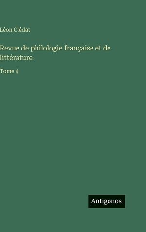Revue de philologie fran&ccedil;aise et de litt&eacute;rature: Tome 4 image number 0