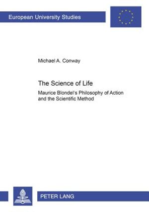 The Science of Life: Maurice Blondel's Philosophy of Action and the Scientific Method image number 0