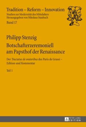 Botschafterzeremoniell Am Papsthof Der Renaissance: Der &laquo;Tractatus de Oratoribus&raquo; Des Paris de Grassi: Edition Und Kommentar - 2 Baende image number 0