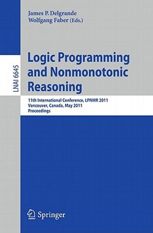 Logic Programming and Nonmonotonic Reasoning: 11th International Conference, Lpnmr 2011, Vancouver, Canada, May 16-19, 2011, Proceedings image number 0