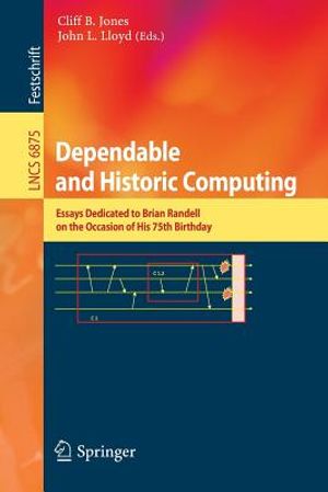 Dependable and Historic Computing: Essays Dedicated to Brian Randell on the Occasion of His 75th Birthday image number 0