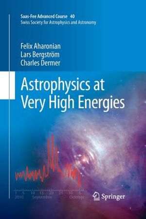 Astrophysics at Very High Energies: Saas-Fee Advanced Course 40. Swiss Society for Astrophysics and Astronomy image number 0