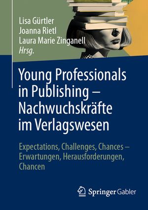 Young Professionals in Publishing - Nachwuchskr&auml;fte Im Verlagswesen: Expectations, Challenges, Chances - Erwartungen, Herausforderungen, Chancen image number 0