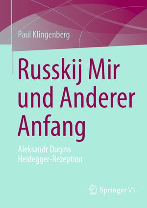 Russkij Mir Und Anderer Anfang: Alexander Dugins Heidegger-Rezeption, Der Krieg Und Der Tod image number 0