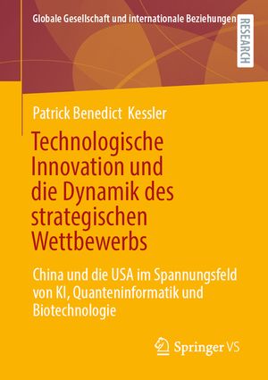 Technologische Innovation Und Die Dynamik Des Strategischen Wettbewerbs: China Und Die USA Im Spannungsfeld Von Ki, Quanteninformatik Und Biotechnolog image number 0