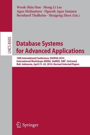 Database Systems for Advanced Applications: 19th International Conference, Dasfaa 2014, International Workshops: Bdma, Damen, Sim3, Uncrowd; Bali, Ind image number 0