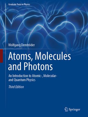 Atoms, Molecules and Photons: An Introduction to Atomic-, Molecular- And Quantum Physics image number 0