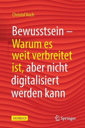 Bewusstsein: Warum Es Weit Verbreitet Ist, Aber Nicht Digitalisiert Werden Kann image number 0