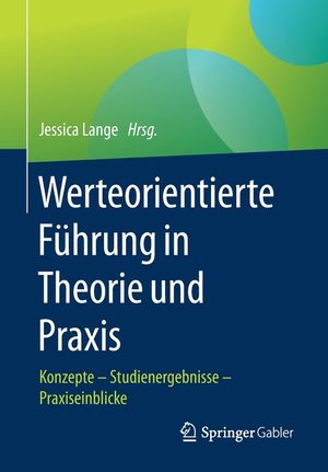 Werteorientierte F&uuml;hrung in Theorie Und Praxis: Konzepte - Studienergebnisse - Praxiseinblicke image number 0