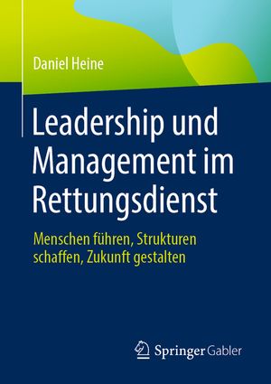 Leadership Und Management Im Rettungsdienst: Menschen F&uuml;hren, Strukturen Schaffen, Zukunft Gestalten image number 0