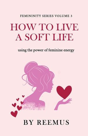 How to Live a Soft Life: Using the Power of Feminine Energy image number 0