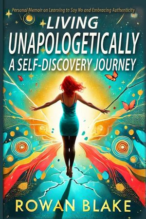 Living Unapologetically A Self-Discovery Journey. Personal Memoir on Learning to Say No and Embracing Authenticity. Setting Boundaries Book: How I Lea image number 0