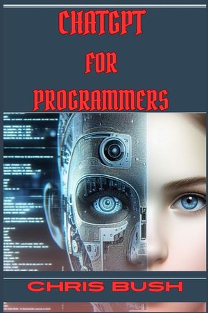 ChatGPT for Programmers: Enhance Your Coding Skills and Boost Productivity with AI-Powered Assistance (2024 Guide) image number 0