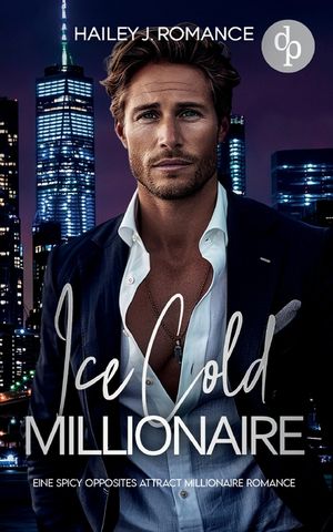 Ice Cold Millionaire Eine spicy Opposites attract Millionaire Romance: Ich bin alles was er will - aber kann ich ihm vertrauen? image number 0