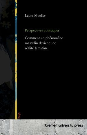 Perspectives autistiques: Comment un ph&eacute;nom&egrave;ne masculin devient une r&eacute;alit&eacute; f&eacute;minine image number 0