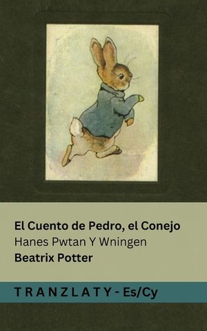 El Cuento de Pedro, el Conejo / Hanes Pwtan Y Wningen: Tranzlaty Espa&ntilde;ol Cymraeg image number 0