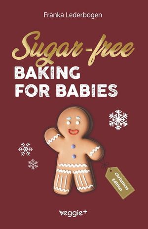 Sugar-Free Baking for Babies (Christmas Edition): The Big Baking Book with Christmas Recipes Without Sugar for Babies and Toddlers (Sugar-Free Baby-Le image number 0