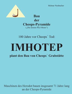 Bau der Cheops-Pyramide (Die letzten 96,6 m): 100 Jahre vor Cheops' Tod: Imhotep plant den Bau von Cheops' Grabst&auml;tte - Maschinen des Herodot bauen in image number 0