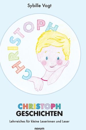 Christoph Geschichten: Lehrreiches f&uuml;r kleine Leserinnen und Leser image number 0