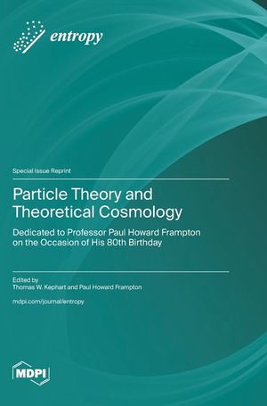 Particle Theory and Theoretical Cosmology: Dedicated to Professor Paul Howard Frampton on the Occasion of His 80th Birthday image number 0