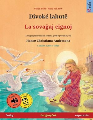 Divok&eacute; labutě - La sovaĝaj cignoj (česky - esperanto): Dvojjazyčn&aacute; dětsk&aacute; kniha podle poh&aacute;dky od Hanse Christiana Andersena, image number 0