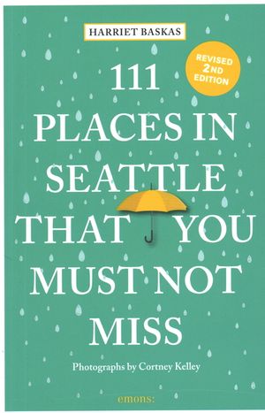 111 Places in Seattle That You Must Not Miss (Revised & Updated) image number 0