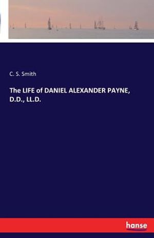The LIFE of DANIEL ALEXANDER PAYNE, D.D., LL.D. image number 0