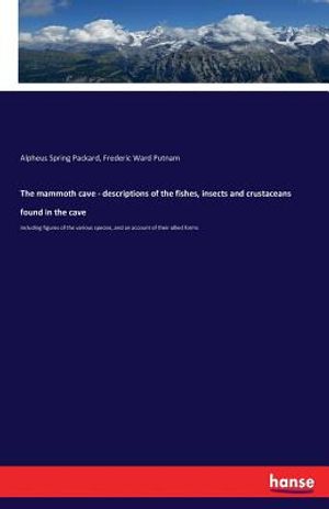 The mammoth cave - descriptions of the fishes, insects and crustaceans found in the cave: including figures of the various species, and an account of image number 0