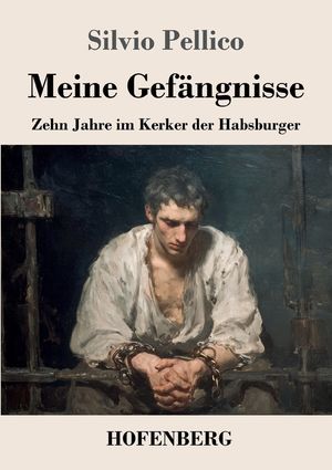 Meine Gef&auml;ngnisse: Zehn Jahre im Kerker der Habsburger image number 0