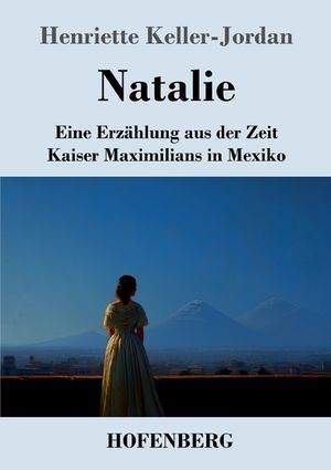Natalie: Eine Erz&auml;hlung aus der Zeit Kaiser Maximilians in Mexiko image number 0