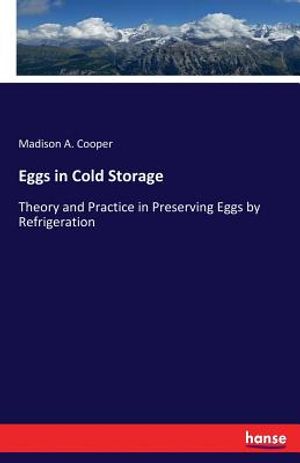 Eggs in Cold Storage: Theory and Practice in Preserving Eggs by Refrigeration image number 0