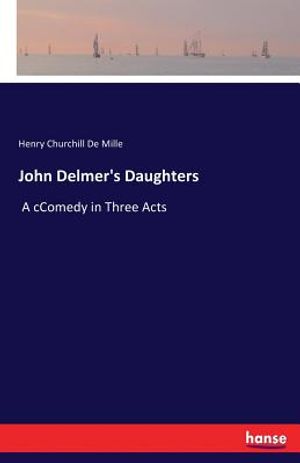 John Delmer's Daughters: A cComedy in Three Acts image number 0