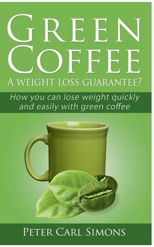 Green Coffee - A weight loss guarantee?: How you can lose weight quickly and easily with green coffee image number 0