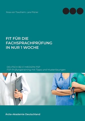 Fit f&uuml;r die Fachsprachpr&uuml;fung in nur 1 Woche. Deutsch B2-C1 Medizin FSP: FSP-Pr&uuml;fungstraining mit Tipps und Musterl&ouml;sungen image number 0