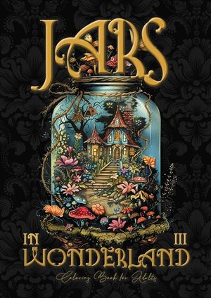 Jars in Wonderland Coloring Book for Adults 3: Jars Grayscale coloring book surreal landscapes fantasy coloring book image number 0