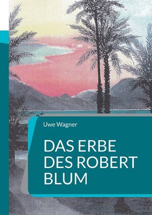Das Erbe des Robert Blum: Inspiriert durch eine wahre Geschichte image number 0