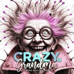 Crazy Grandma Coloring Book for Adults 3: Portrait Coloring Book Grayscale Funny Grandma Coloring Book old faces image number 0