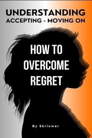 How to Overcome Regret: Understanding, Accepting, and Moving On image number 0
