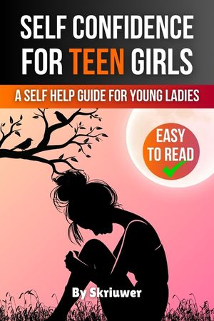 Self Confidence for Teen Girls: A Self Help Guide for Young Ladies image number 0