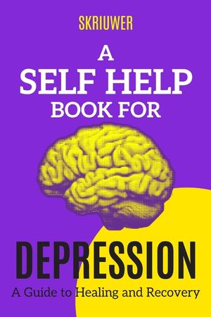 A Self Help Book for Depression: A Practical Guide to Healing and Recovery image number 0